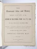 The Illustrated Atlas and History of Yolo County Cal Containing a History of California from 1513 to 1850 a History of Yolo County