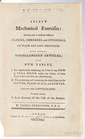 Ferguson James 17101776 Select Mechanical Exercises Shewing how to Construct Different Clocks Orreries and SunDials